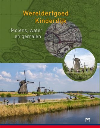 Saskia Groeneboer, Iris van Meer, Isabelle Paz Soldan, Jan Vredenberg - Werelderfgoed Kinderdijk. Molens, water en gemalen