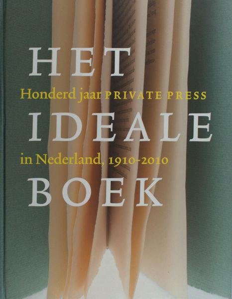 Capelleveen, Paul e.a. - Het ideale boek. Honderd jaar private press in Nederland 1910-2010.