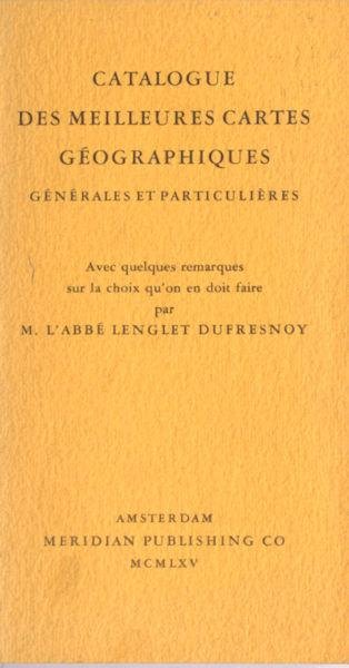 Dufresnoy, Lenglet. - Catalogue des meilleures cartes géographiques, Générales et particulières. Avec quelques remarques sur la choix quón doit faire