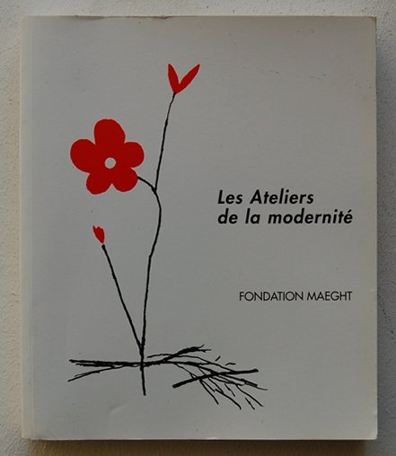  - Les Ateliers De La Modernite. Peintures, Sculptures, Chefs-d'oevre Graves.