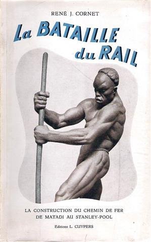 CORNET René - La bataille du rail - La construction du chemin de fer de Matadi au Stanley Pool
