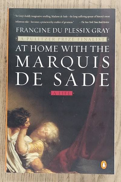 GRAY, FRANCINE DU PLESSIX. - At Home With the Marquis De Sade, a life