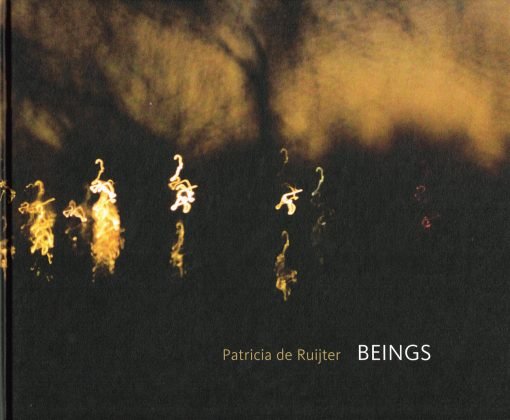 RUIJTER, PATRICIA. - Beings.  The wild phenomena of now. Photography 2009 - 2014. Oeverlanden, Amsterdam. [Language: dutch-english]