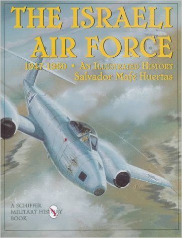 MAFÉ HUERTAS, Salvador - Israeli Air Force, the - 1947-1960, An Illustrated History