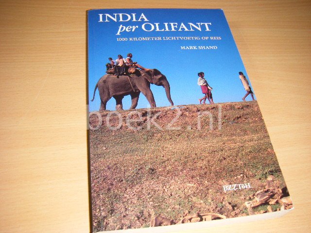 Shand, Mark - India, per olifant.  1000 Kilometer lichtvoetig op reis