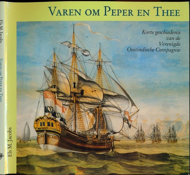 Jacobs, Els M. - Varen om Peper en Thee: Korte geschiedenis van de Verenigde Oostindische Compagnie.