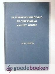 Kersten, Ds. J.W. - De schenking, beproeving en overwinning van het Geloof --- Tweede zestal predikaties