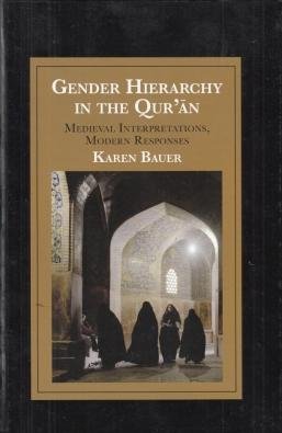 (ISLAM & GENDER). BAUER, Karen - Gender Hierarchy in the Qur'an. Medieval Interpretations, Modern Responses. (Cambridge Studies in Islamic Civilization, hardcover edition).