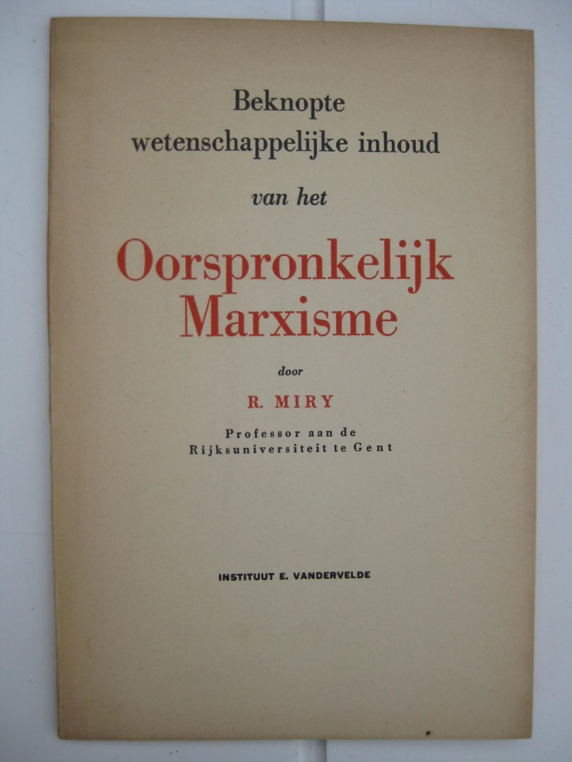 Miry, R. - Beknopte wetenschappelijke inhoud van het Oorspronkelijk Marxisme.