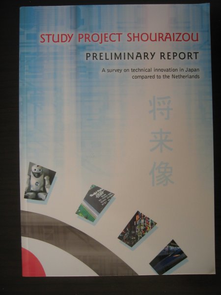 Babakhani, Bayan, e.a. - Study Project Shouraizou - Preliminary report. A survey on technical innovation in japan compared to the Netherlands