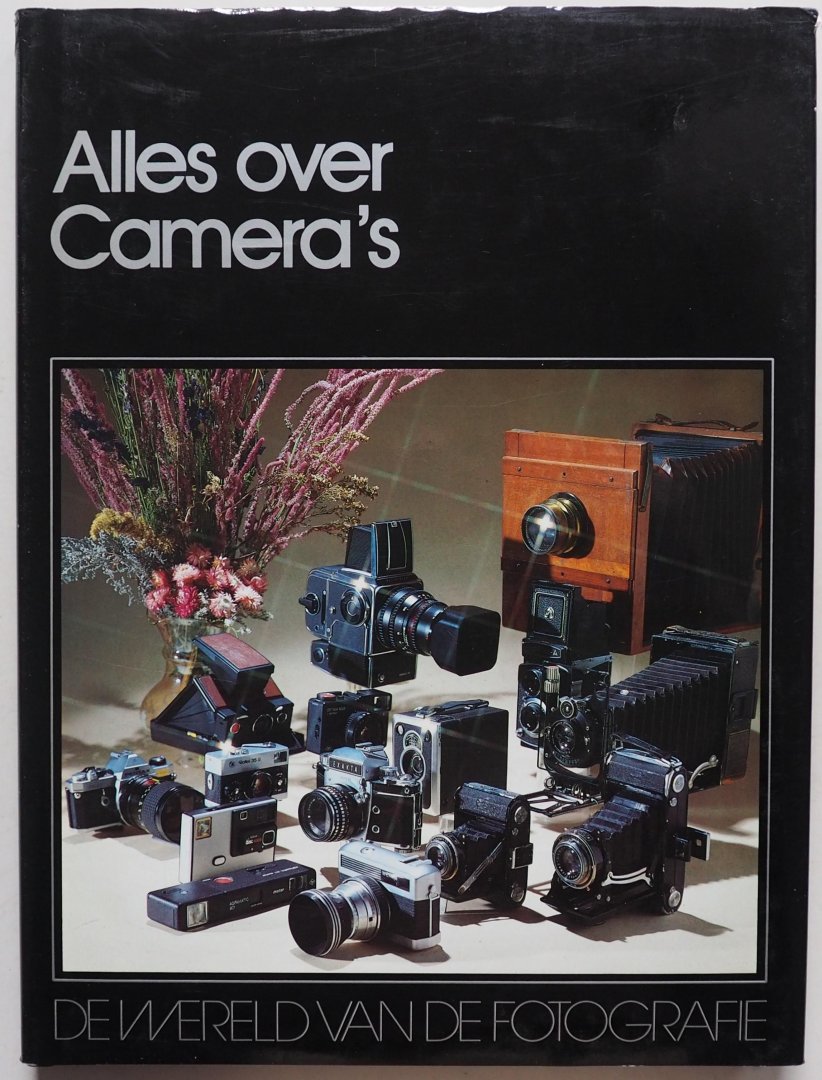 Nijhof, Arie e.a. - De wereld van de fotografie  Alles over Camera`s