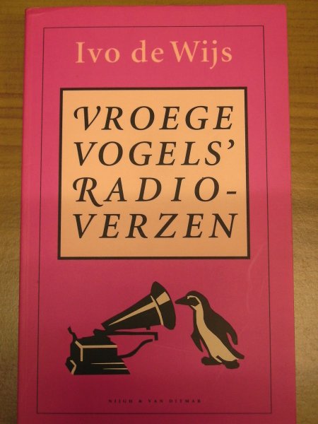 Wijs, Ivo  de - Vroege Vogels' radioverzen ;een jubileumbundel met nieuwe verzen uit het VARA-programma Vroege Vogels
