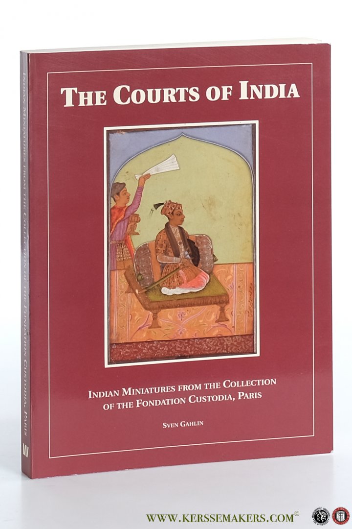 Gahlin, Sven. - The Courts of India. Indian Miniatures from the Collection of the Fondation Custodia, Paris.