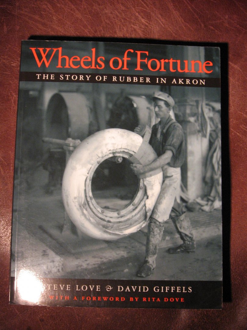 Love, S. ea - Wheels of fortune. The story of rubber in Akron.
