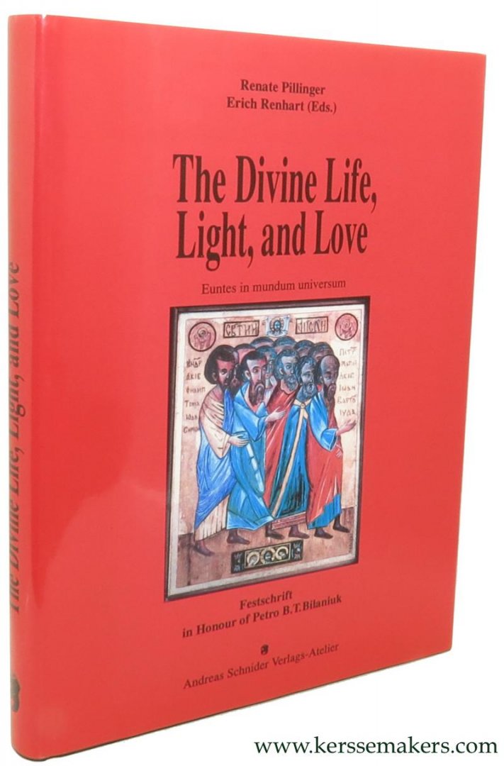 PILLINGER, RENATE / ERICH RENHART (eds.). - The Divine Life, Light, and Love. Euntes in mundum universum. Festschrift in Honour of Petro B. T. Bilaniuk.
