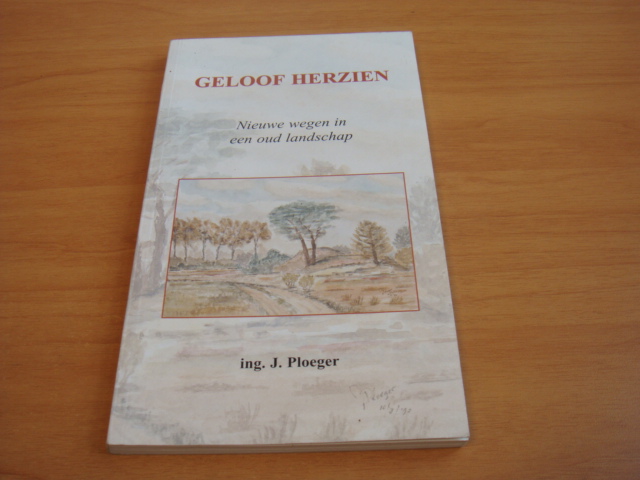 Ploeger, J - Geloof herzien - Nieuwe wegen in een oud landschap
