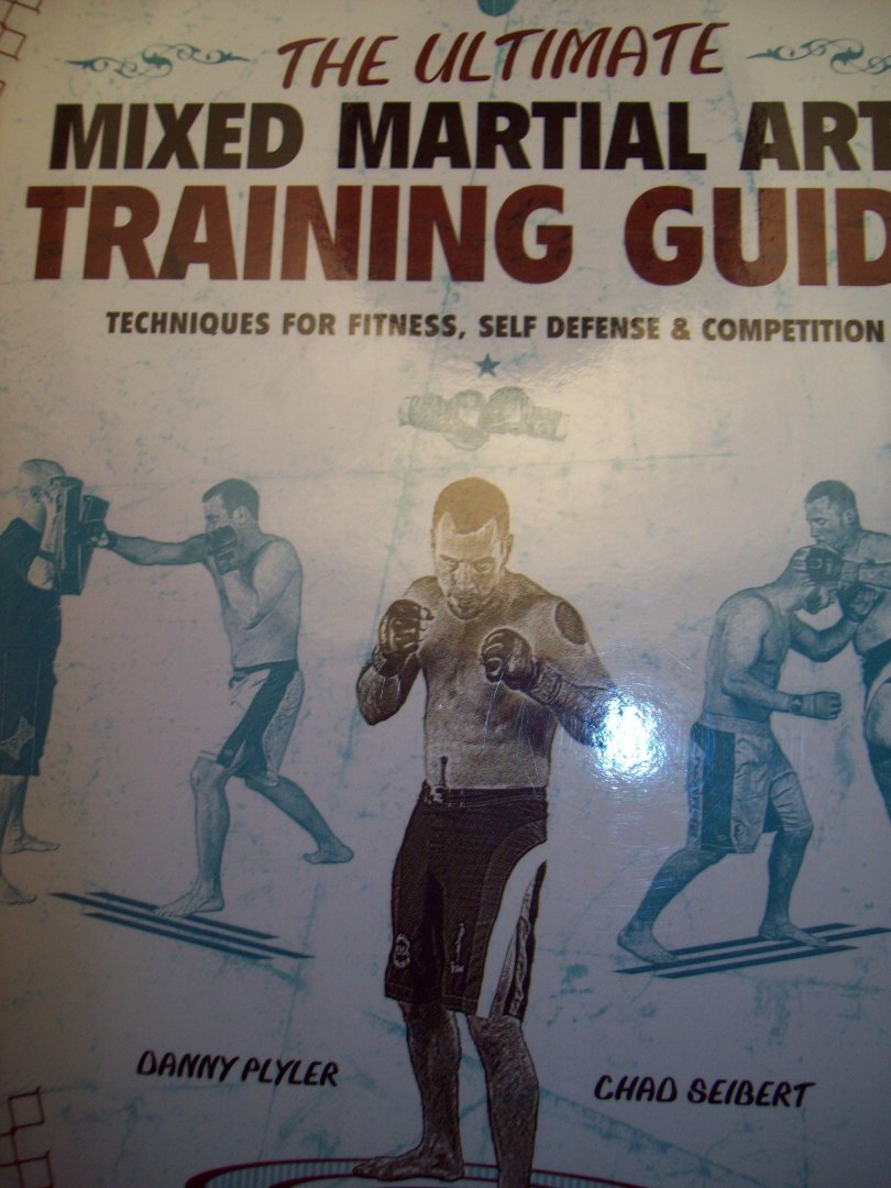Danny Plyler & Chad Seibert - "The Ultimate Mixed Martial Arts Training Guide"