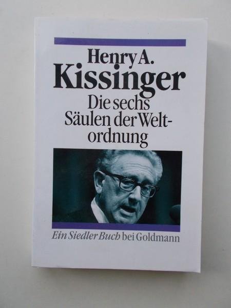 KISSINGER, HENRY A., - Die sechs Saulen der Weltordnung.