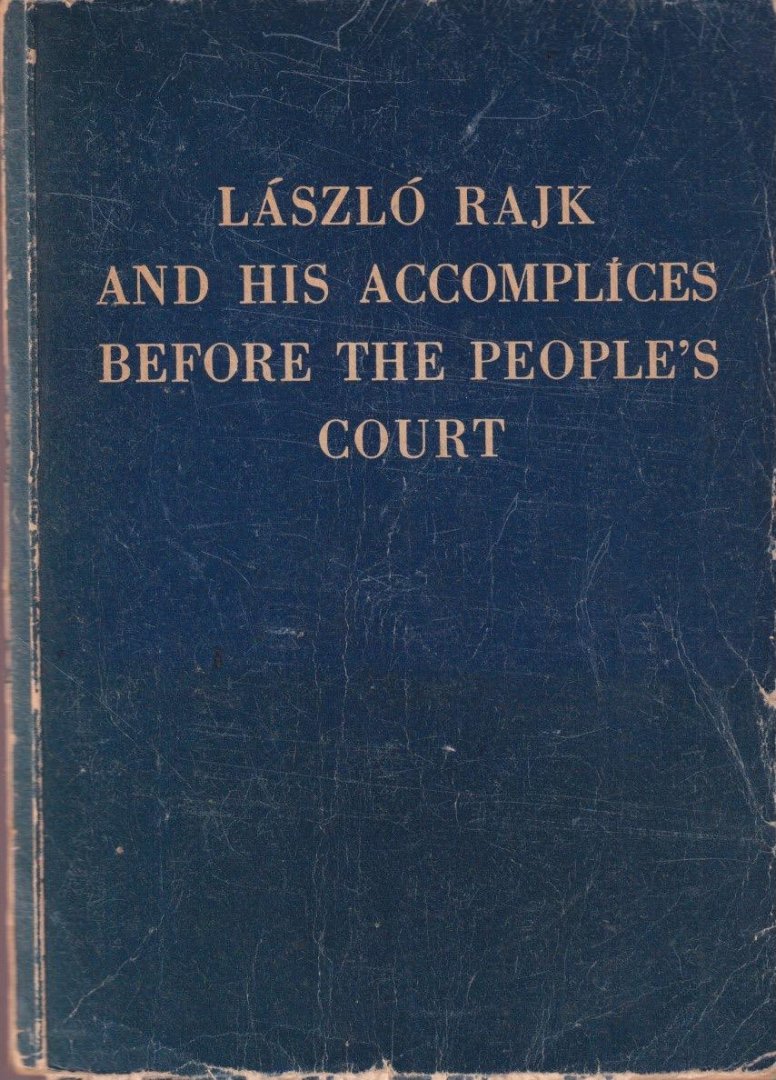 Rajk, László - László Rajk and His Accomplices Before the People's Court