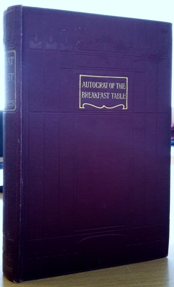 Holmes, Oliver Wendell - The Autocrat of the Breakfast-table. Every man his own Boswell