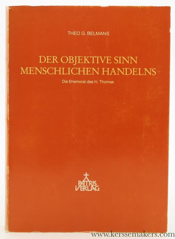 Belmans, Theo G. - Der objektive Sinn menschlichen Handelns Zur Ehemoral des hl. Thomas.