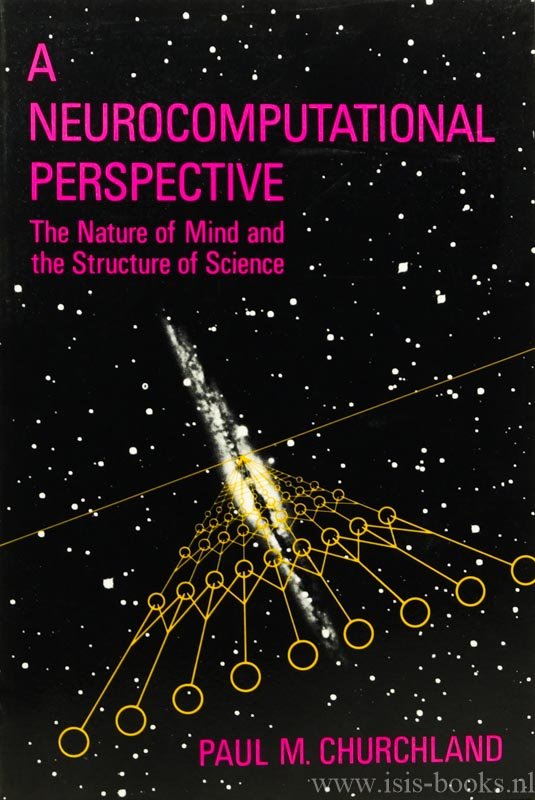 CHURCHLAND, P.M. - A neurocomputational perspective. The nature of mind and the structure of science.