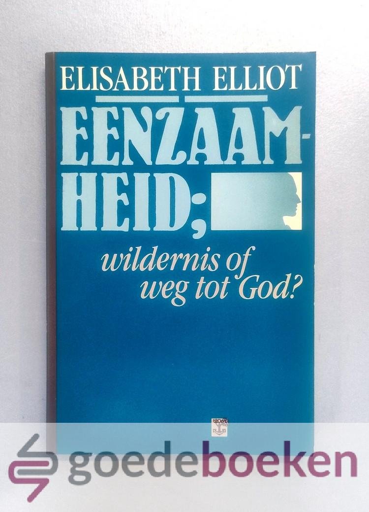 Elliot, Elisabeth - Eenzaamheid --- Wildernis of weg tot God?