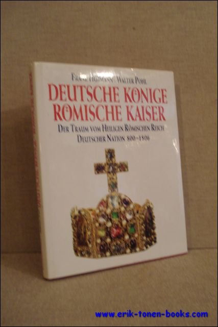 Franz Hubmann, Walter Pohl. - Deutsche Konige Romische Kaiser. Der Traum vom Heiligen Romischen Reich Deutscher Nation 800-1806.