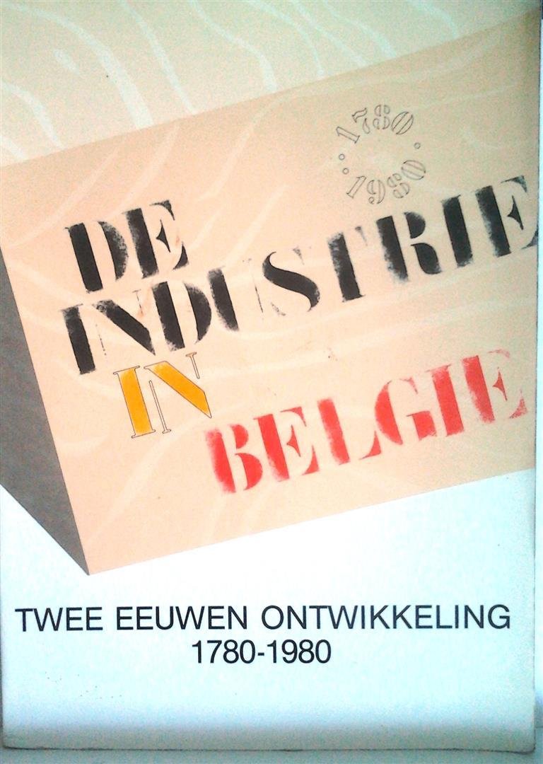 VAN DER WEE Herman (intro) - De industrie in België: twee eeuwen ontwikkeling 1780-1980 - Tentoonstellingcatalogus