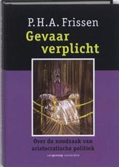 Frissen, P.H.A - Gevaar verplicht. Over de noodzaak van aristocratische politiek.