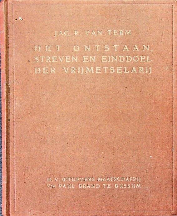 Term, Jac.P. van - Het ontstaan, streven en einddoel der vrijmetselarij