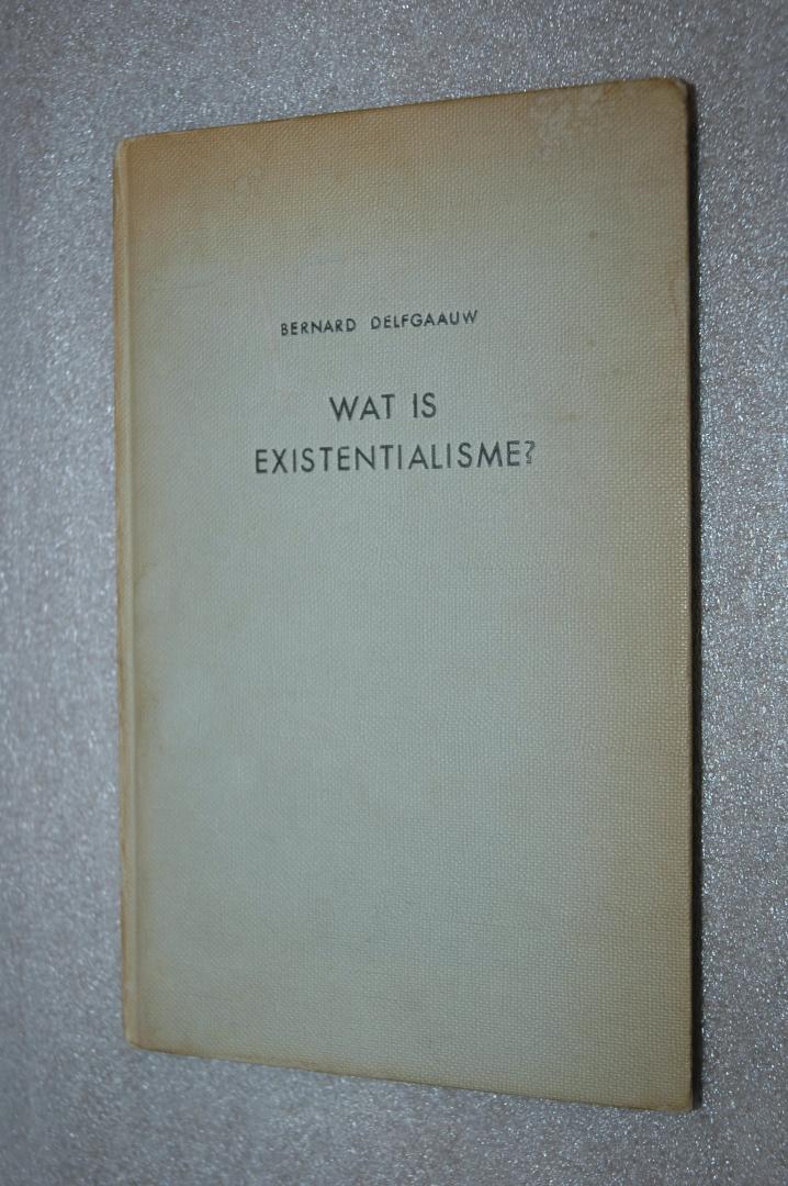 Delfgaauw, Bernard - Wat is existentialisme?