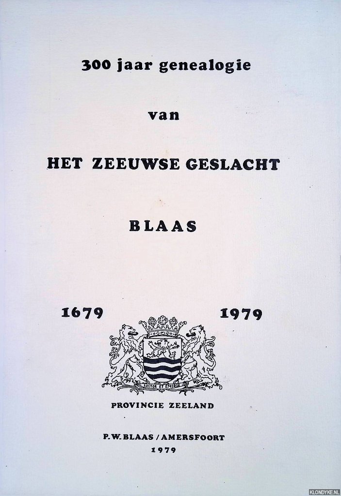 Blaas, Pieter Walrave - 300 jaar genealogie van het Zeeuwse geslacht Blaas