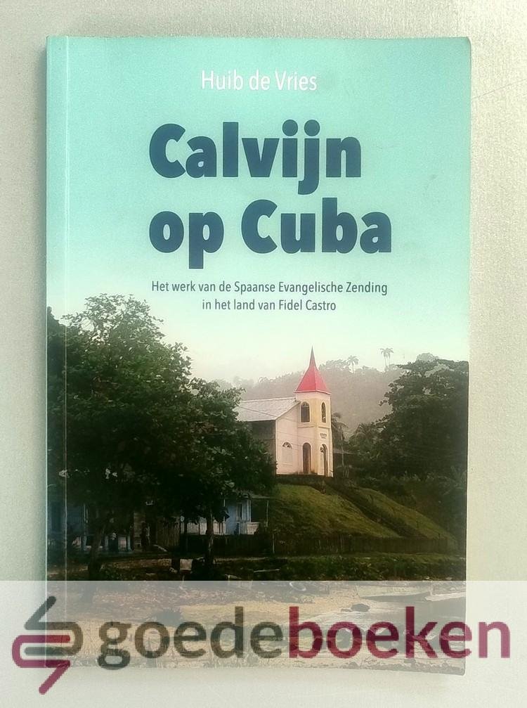 Vries, Huib de - Calvijn op Cuba --- Het werk van de Spaans Evangelische Zending in het land van Fidel Castro