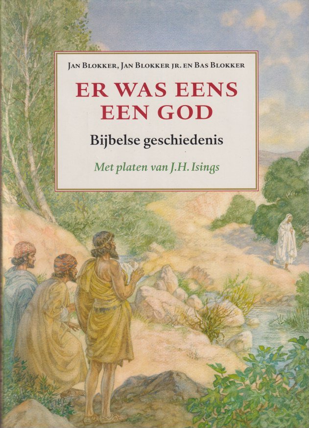 Blokker, Jan Andries - Er was eens een God. Bijbelse geschiedenis. Met platen van J.H. Isings