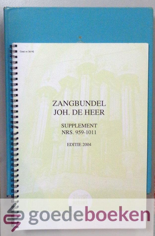Heer, Joh. de - Zangbundel Joh. de Heer, incl. supplement 959-1011 --- Zangbundel ten dienste van huisgezin en samenkomsten. 877 liederen en koren, geschikt voor orgel, piano en/of gemengd koor. Klavarskribo