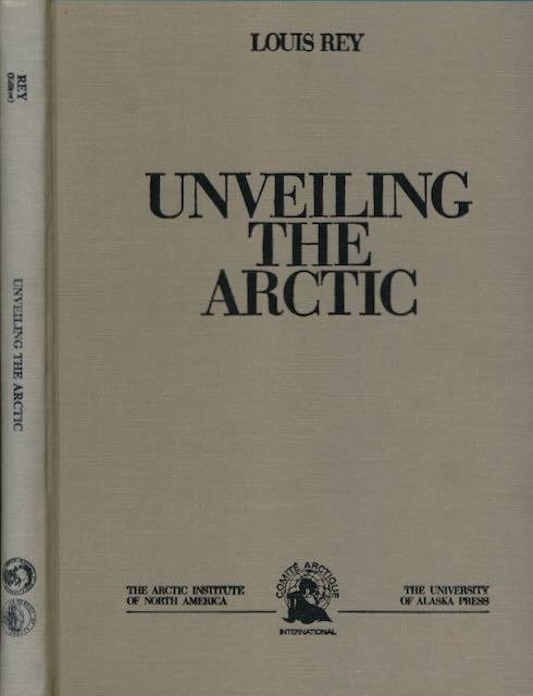 Rey, Louis. (editor). - Unveiling the Arctic.