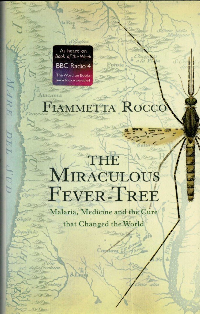 Rocco, Fiammetta - The Miraculous Fever-Tree - Malaria, Medicine and the Cure that Changed the World