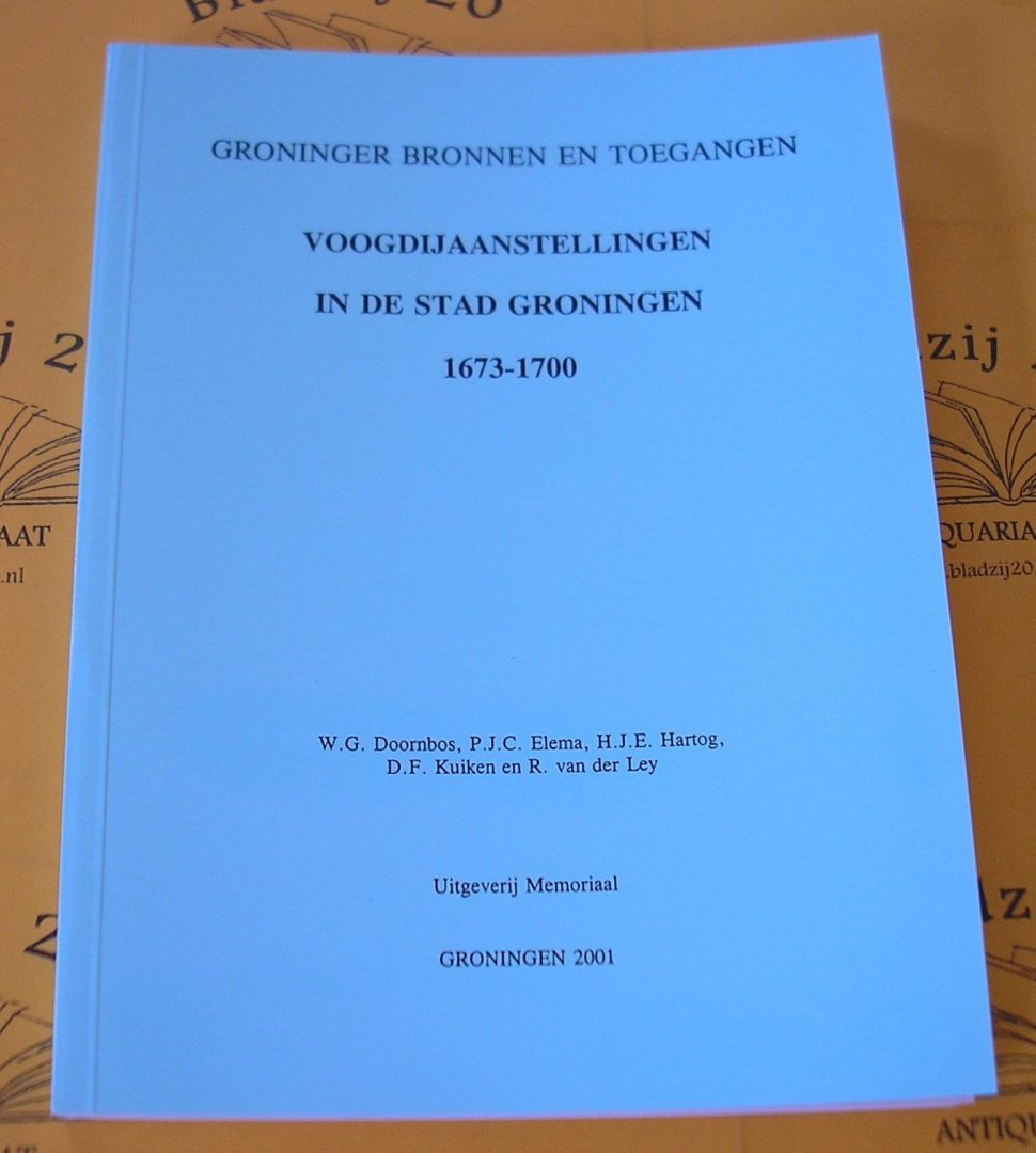 Doornbos, W.G., Elema, P.J.C., Hartog, H.J.E., Kuiken, D.F., Ley, R. van der. - Voogdijaanstellingen in de stad Groningen 1673 - 1700.