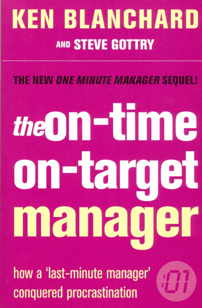 Blanchard, Kenneth H. and Gottry, Steve - The On-time, On-target Manager; how a last-minute manager conquered procrastination