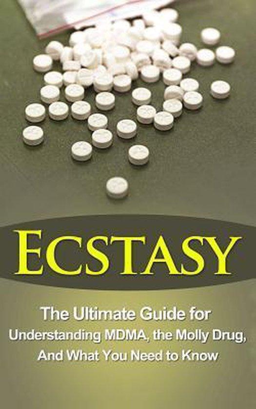 Durant, Brad - Ecstasy / The Ultimate Guide for Understanding Mdma, the Molly Drug, and What You Need to Know