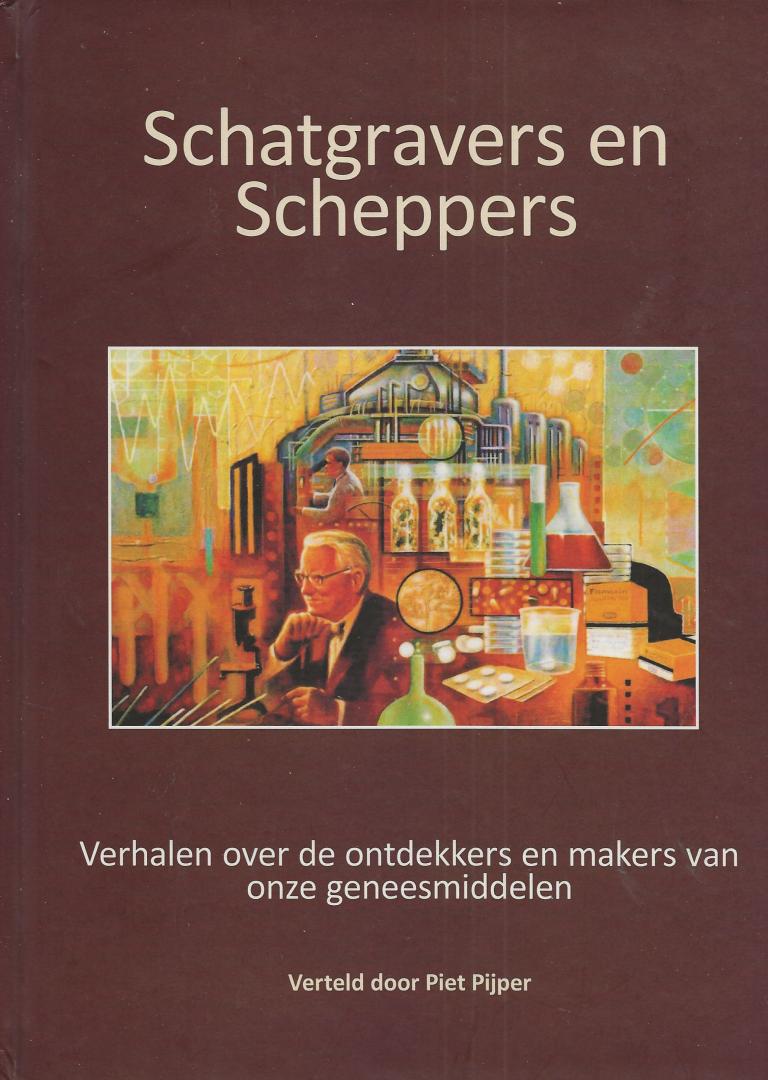 Pijper, Piet - Schatgravers en Scheppers, verhalen over de ontdekkers en makers van onze genesmiddelen