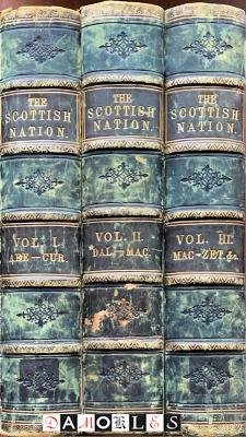 William Anderson - The Scottish Nation; or, the Surnames, Families, Literature Honours, and Biographical History of the People of Scotland. 3 vol. Set