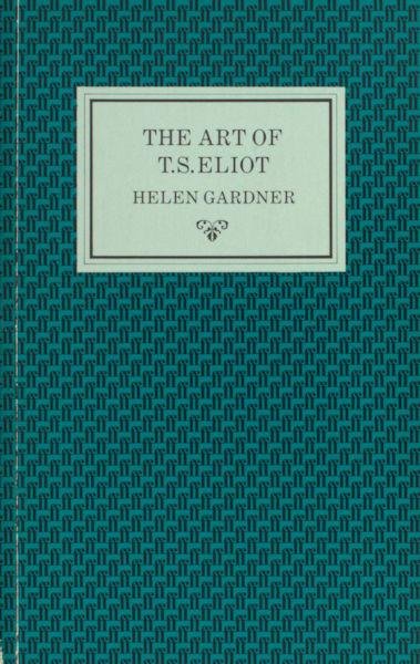 Elliot - Gardner, Helen. - The Art of T.S. Elliot.