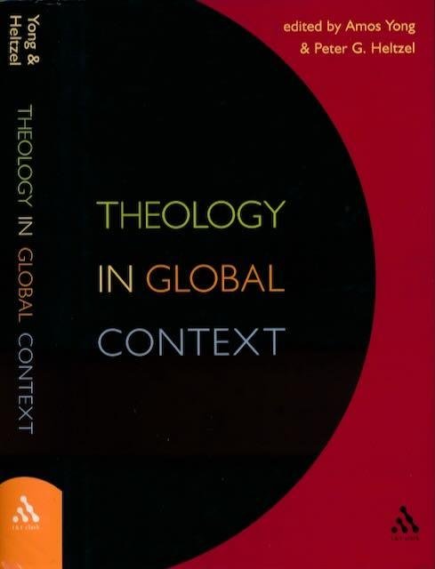 Yong, Amos & Peter G. Heltzel (editors). - Theology in global Context: Essays in honor of Robert Cummings Neville.