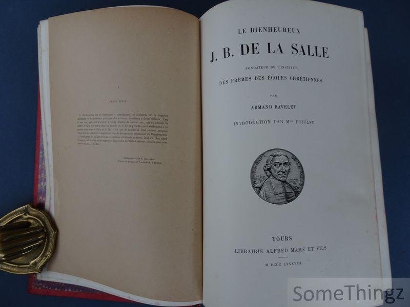 Armand Ravelet. - Le Bienheureux Jean-Baptiste de La Salle. Fondateur de l'Institut des Frères des Écoles Chrétiennes. Introduction par Mgr d'Hulst.