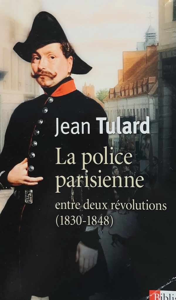 TULARD Jean - La police parisienne - entre deux révolutions (1830-1848)