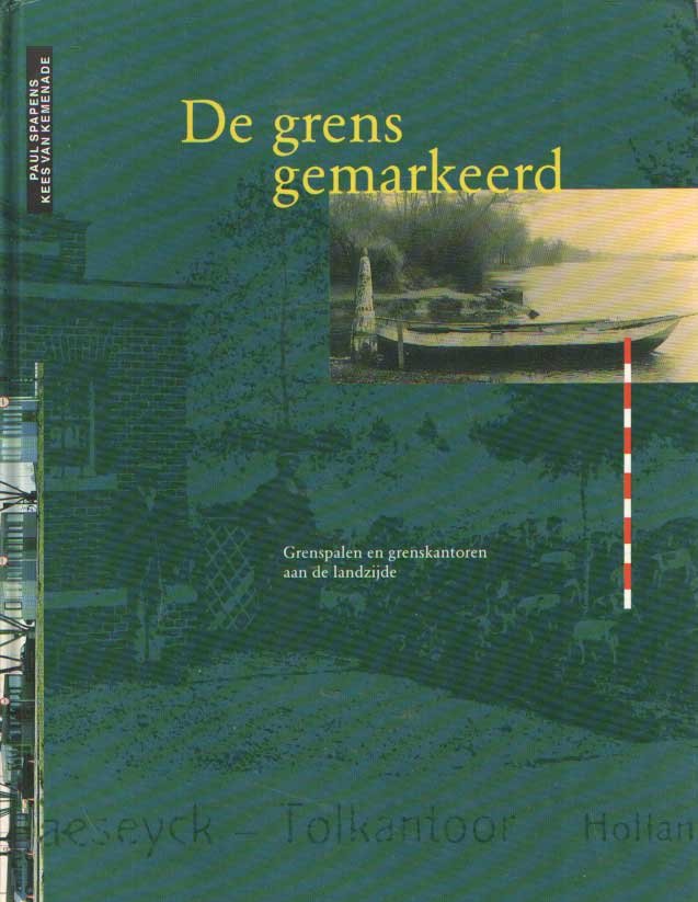 Spapens, Paul & Kees van Kemenade - De grens gemarkeerd. Grenspalen en grenskantoren aan de landzijde