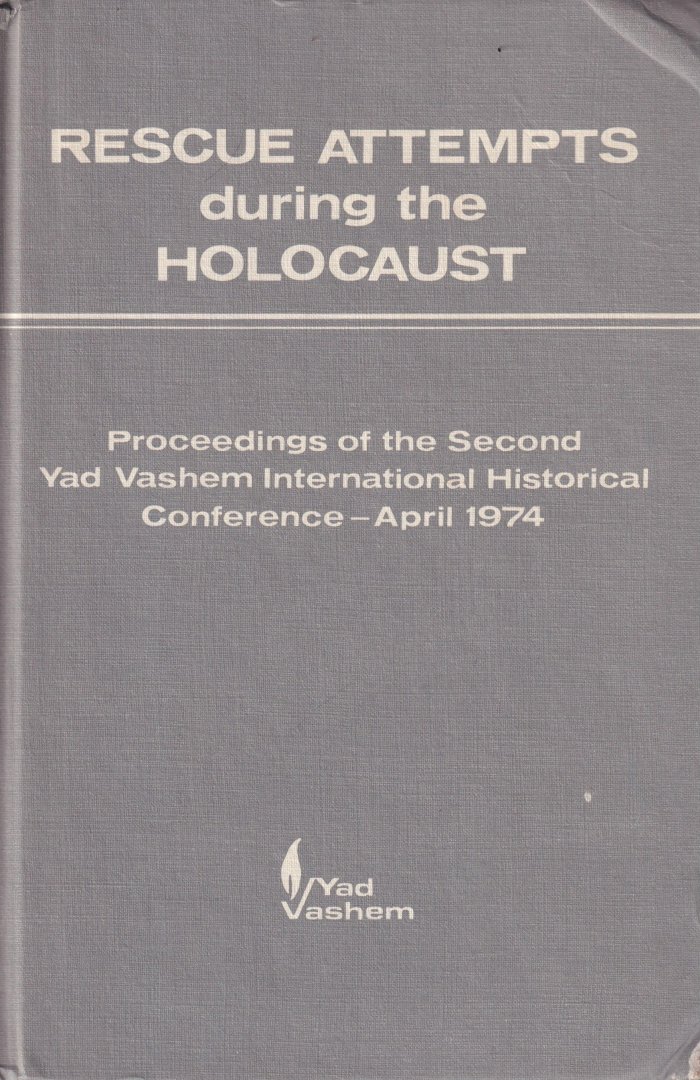 Gutman, Israel - Rescue Attempts During the Holocaust. Proceedings of the Second Yad Vashem International Historical Conference, Jerusalem. April 8-11, 1974