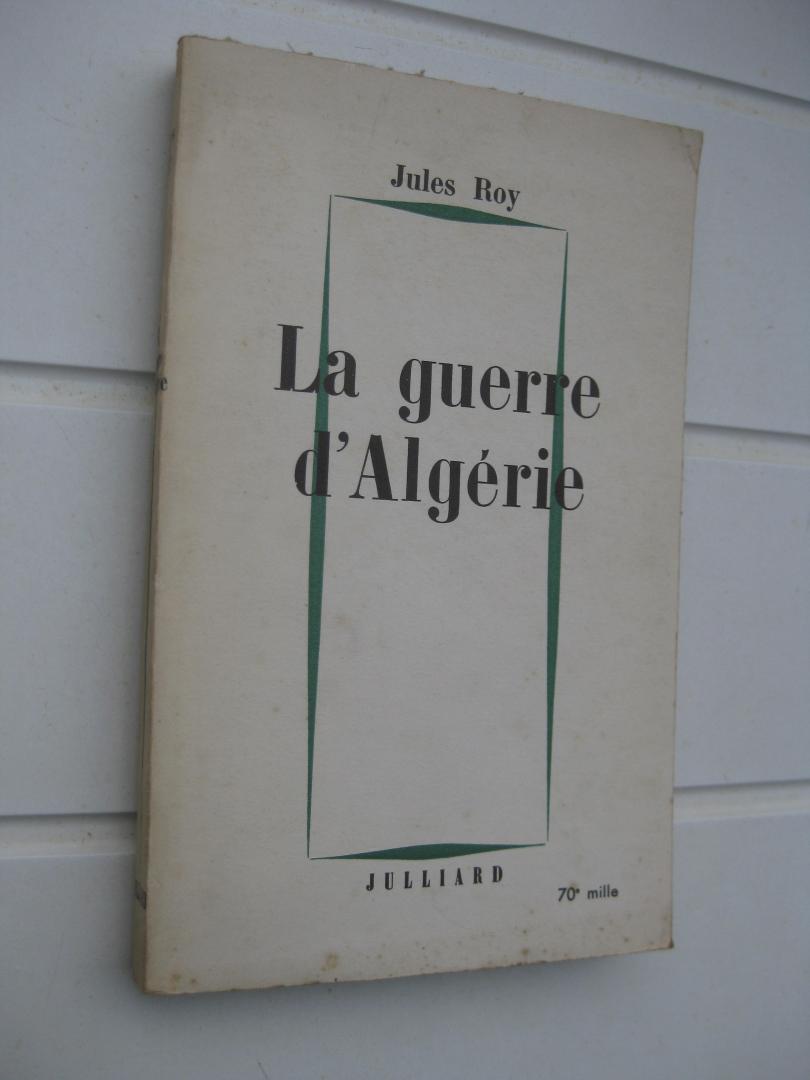 Roy, Jules - La guerre d'Algérie.